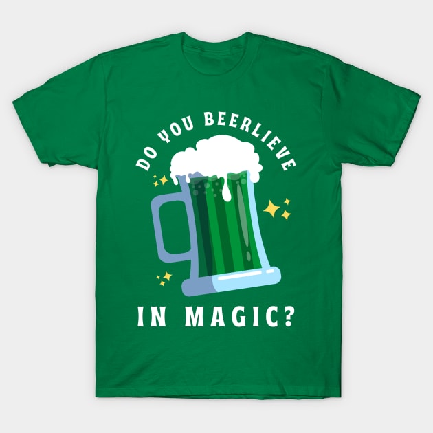 Do You Beerlieve In Magic St Patrick’s Day T-Shirt by ChasingTees